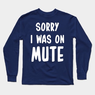 Sorry I Was On Mute Funny Gifts Long Sleeve T-Shirt